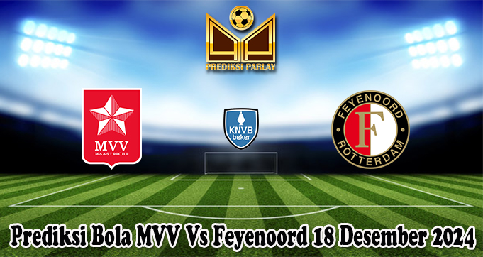 Prediksi Bola MVV Vs Feyenoord 18 Desember 2024