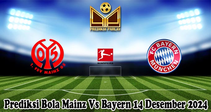Prediksi Bola Mainz Vs Bayern 14 Desember 2024 