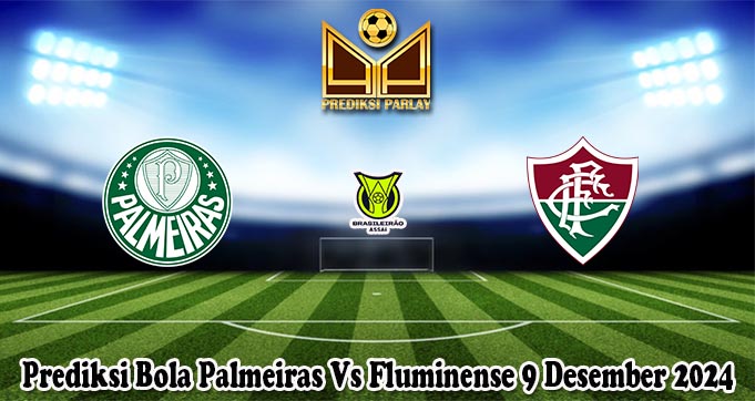 Prediksi Bola Palmeiras Vs Fluminense 9 Desember 2024 