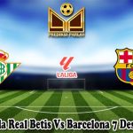 Prediksi Bola Real Betis Vs Barcelona 7 Desember 2024