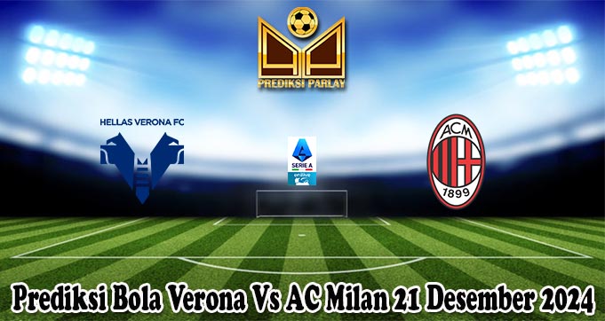 Prediksi Bola Verona Vs AC Milan 21 Desember 2024