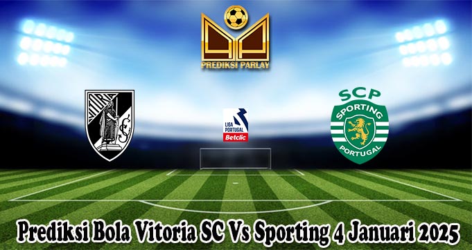 Prediksi Bola Vitoria SC Vs Sporting 4 Januari 2025
