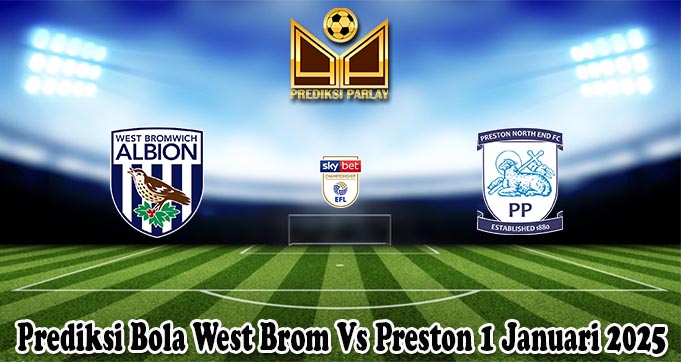 Prediksi Bola West Brom Vs Preston 1 Januari 2025