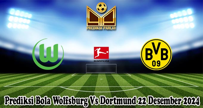 Prediksi Bola Wolfsburg Vs Dortmund 22 Desember 2024