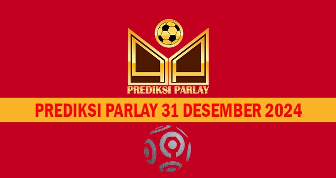 Prediksi Parlay 31 Desember 2024
