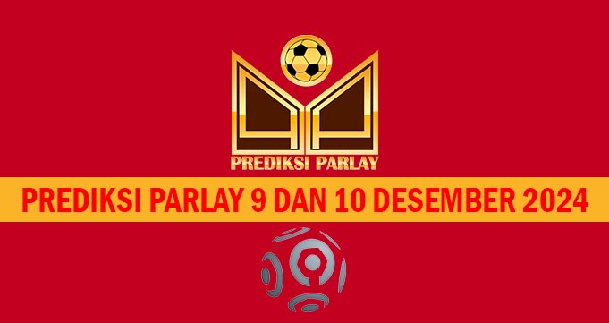 Prediksi Parlay 9 dan 10 Desember 2024