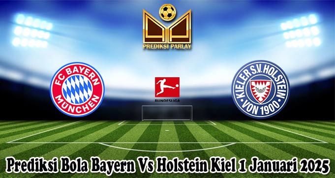 Prediksi Bola Bayern Vs Holstein Kiel 1 Januari 2025