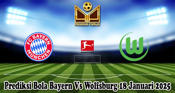 Prediksi Bola Bayern Vs Wolfsburg 18 Januari 2025
