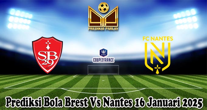 Prediksi Bola Brest Vs Nantes 16 Januari 2025