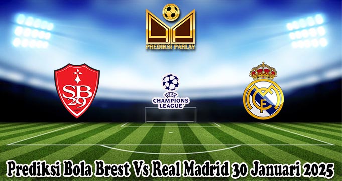 Prediksi Bola Brest Vs Real Madrid 30 Januari 2025