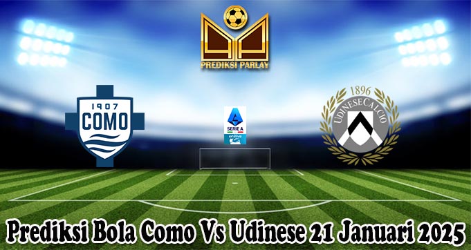 Prediksi Bola Como Vs Udinese 21 Januari 2025