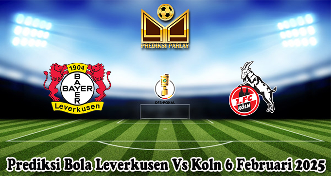 Prediksi Bola Leverkusen Vs Koln 6 Februari 2025