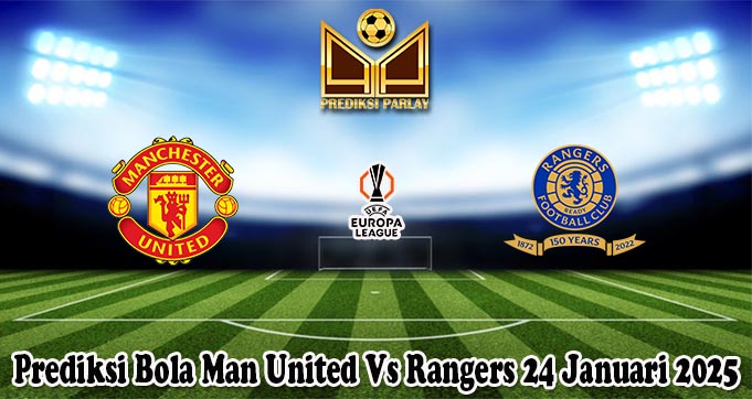 Prediksi Bola Man United Vs Rangers 24 Januari 2025