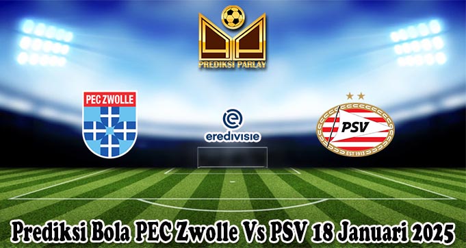 Prediksi Bola PEC Zwolle Vs PSV 18 Januari 2025