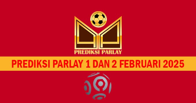 Prediksi Parlay 1 dan 2 Februari 2025