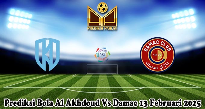 Prediksi Bola Al Akhdoud Vs Damac 13 Februari 2025