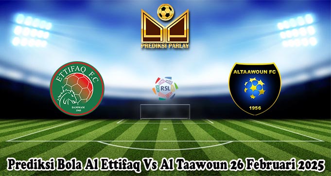Prediksi Bola Al Ettifaq Vs Al Taawoun 26 Februari 2025
