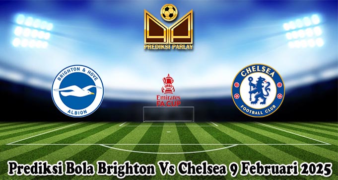 Prediksi Bola Brighton Vs Chelsea 9 Februari 2025