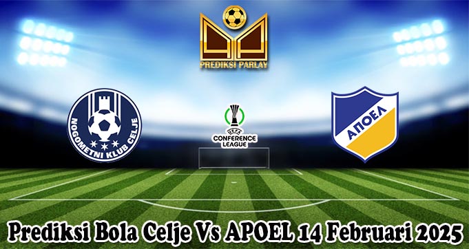 Prediksi Bola Celje Vs APOEL 14 Februari 2025