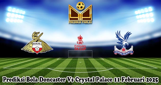 Prediksi Bola Doncaster Vs Crystal Palace 11 Februari 2025
