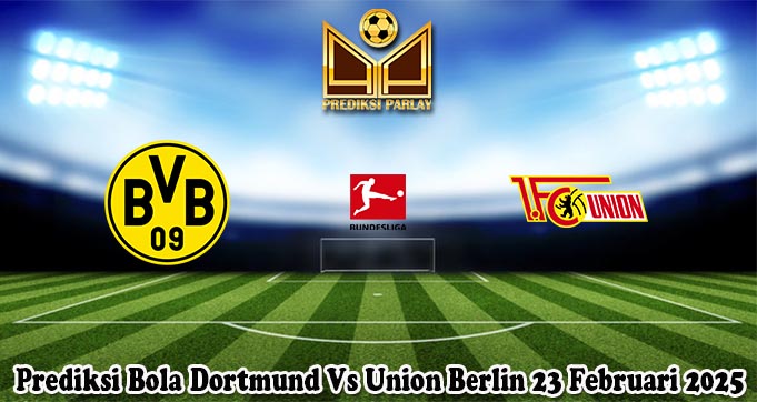 Prediksi Bola Dortmund Vs Union Berlin 23 Februari 2025
