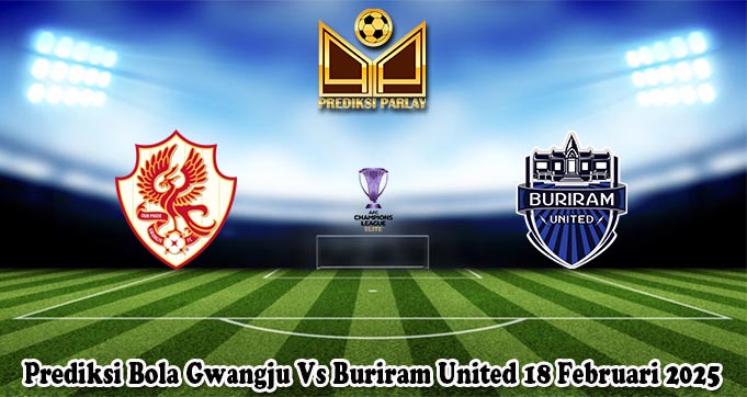 Prediksi Bola Gwangju Vs Buriram United 18 Februari 2025