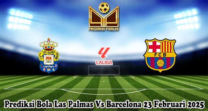 Prediksi Bola Las Palmas Vs Barcelona 23 Februari 2025