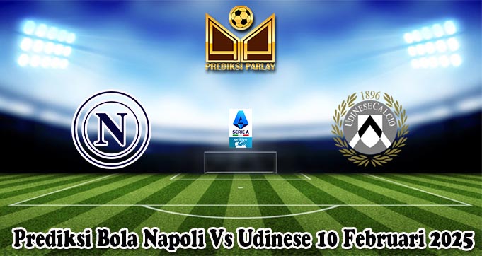 Prediksi Bola Napoli Vs Udinese 10 Februari 2025