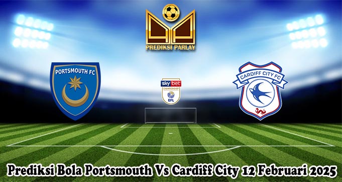 Prediksi Bola Portsmouth Vs Cardiff City 12 Februari 2025