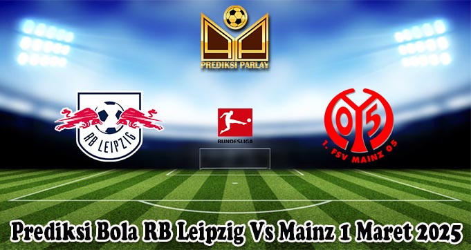 Prediksi Bola RB Leipzig Vs Mainz 1 Maret 2025