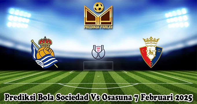 Prediksi Bola Sociedad Vs Osasuna 7 Februari 2025