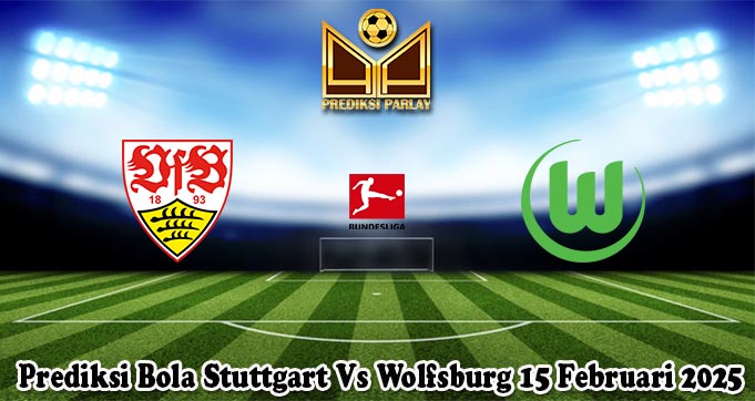 Prediksi Bola Stuttgart Vs Wolfsburg 15 Februari 2025