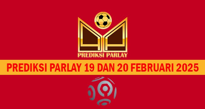 Prediksi Parlay 19 dan 20 Februari 2025