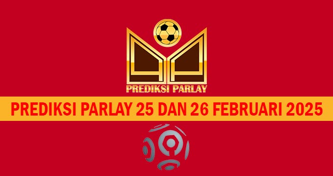Prediksi Parlay 25 dan 26 Februari 2025