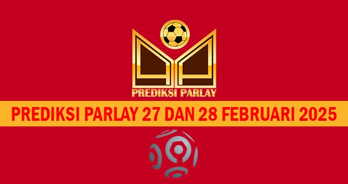 Prediksi Parlay 27 dan 28 Februari 2025