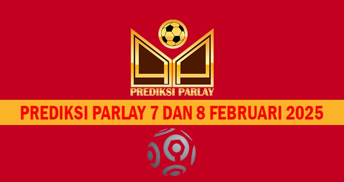 Prediksi Parlay 7 dan 8 Februari 2025