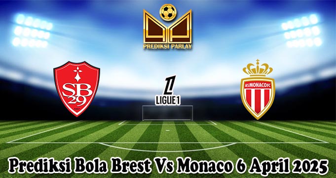 Prediksi Bola Brest Vs Monaco 6 April 2025