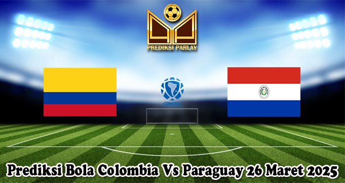 Prediksi Bola Colombia Vs Paraguay 26 Maret 2025 