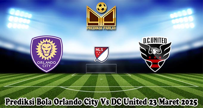 Prediksi Bola Orlando City Vs DC United 23 Maret 2025