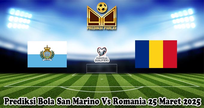 Prediksi Bola San Marino Vs Romania 25 Maret 2025