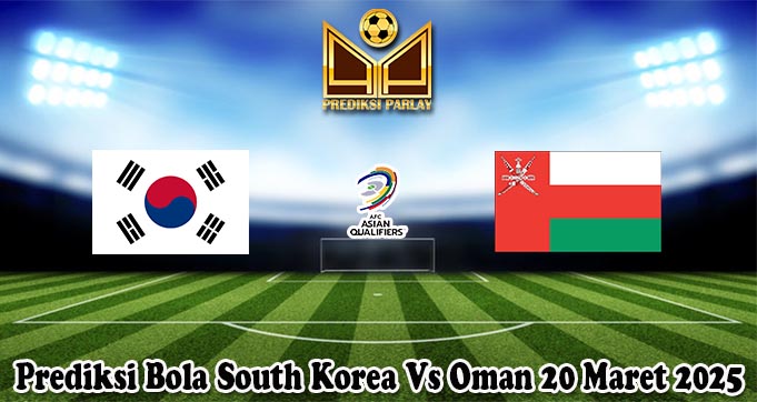 Prediksi Bola South Korea Vs Oman 20 Maret 2025