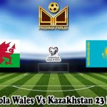 Prediksi Bola Wales Vs Kazakhstan 23 Maret 2025