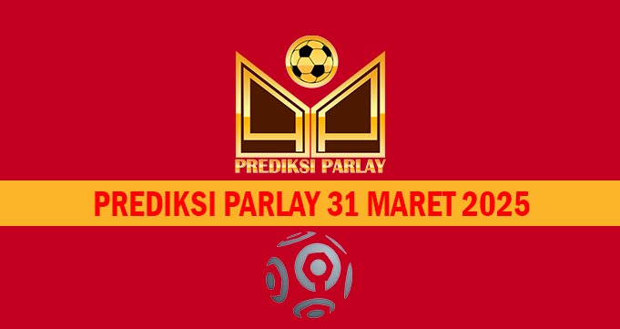 Prediksi Parlay 31 Maret 2025