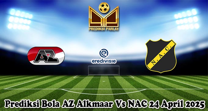 Prediksi Bola AZ Alkmaar Vs NAC 24 April 2025