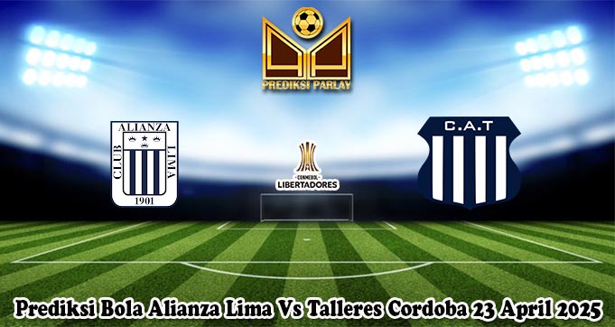 Prediksi Bola Alianza Lima Vs Talleres Cordoba 23 April 2025