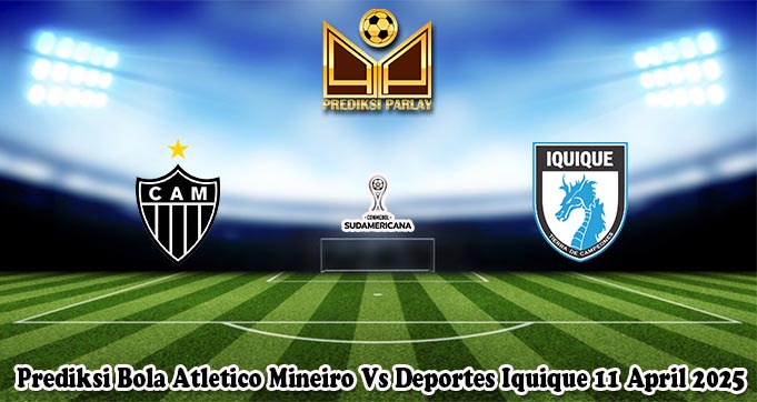 Prediksi Bola Atletico Mineiro Vs Deportes Iquique 11 April 2025