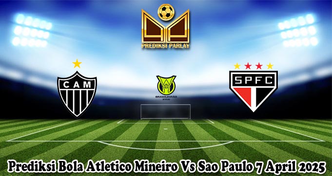 Prediksi Bola Atletico Mineiro Vs Sao Paulo 7 April 2025