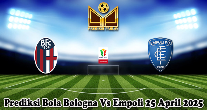 Prediksi Bola Bologna Vs Empoli 25 April 2025