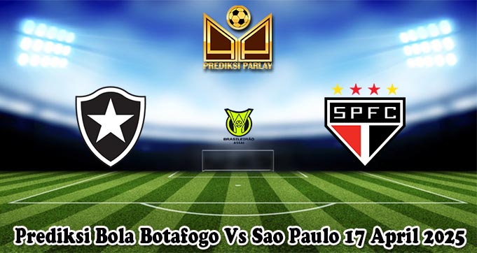 Prediksi Bola Botafogo Vs Sao Paulo 17 April 2025