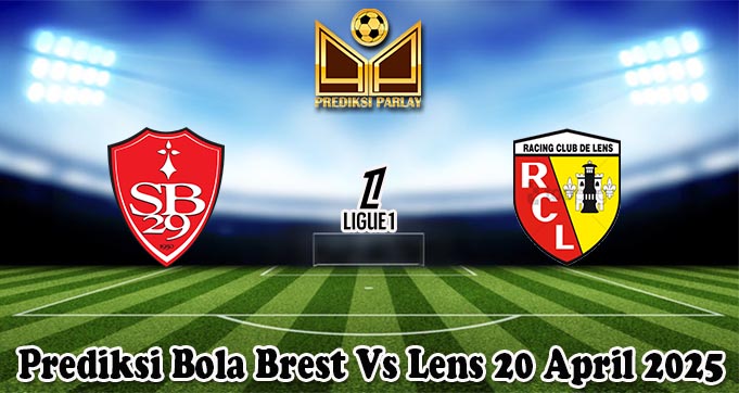 Prediksi Bola Brest Vs Lens 20 April 2025